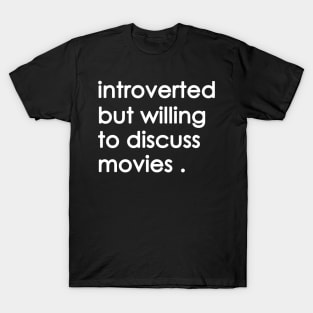 Introverted But Willing To Discuss movies T-Shirt